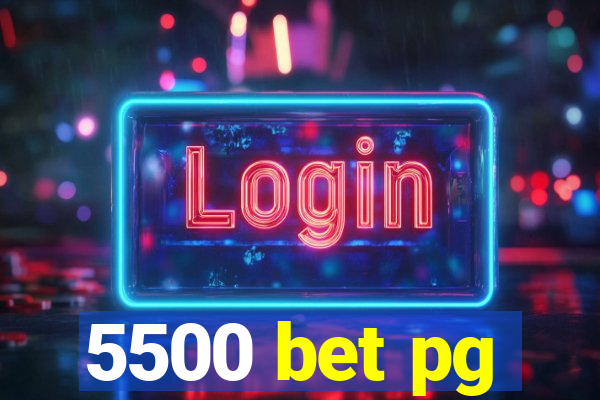 5500 bet pg